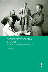 Soviet Postcolonial Studies: A View from the Western Borderlands