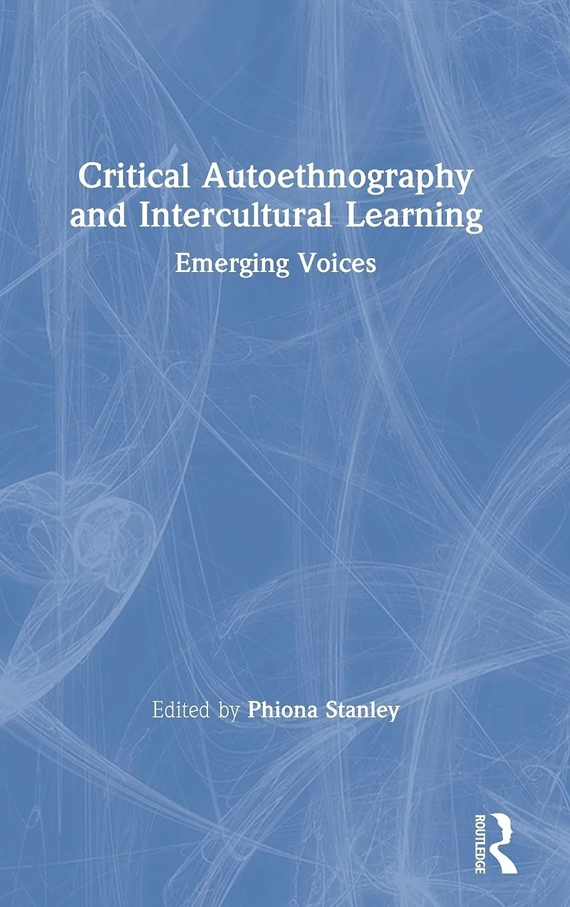 Critical Autoethnography and Intercultural Learning: Emerging Voices