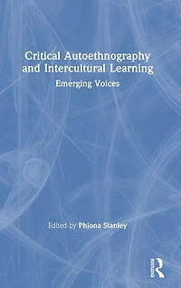 Critical Autoethnography and Intercultural Learning: Emerging Voices