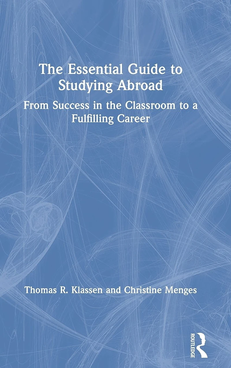 the Essential Guide to Studying Abroad: From Success Classroom a Fulfilling Career