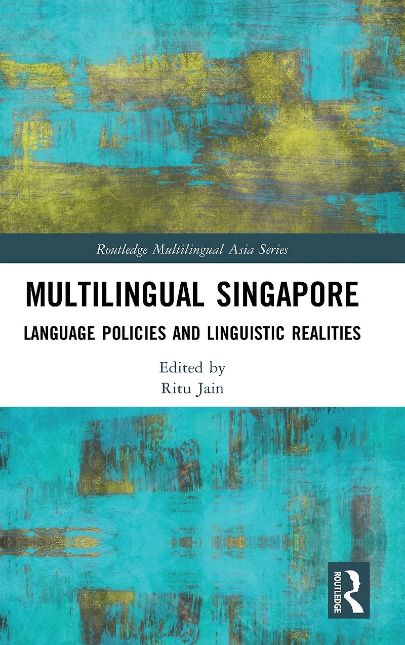 Multilingual Singapore: Language Policies and Linguistic Realities