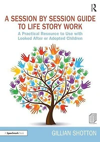 A Session by Guide to Life Story Work: Practical Resource Use with Looked After or Adopted Children