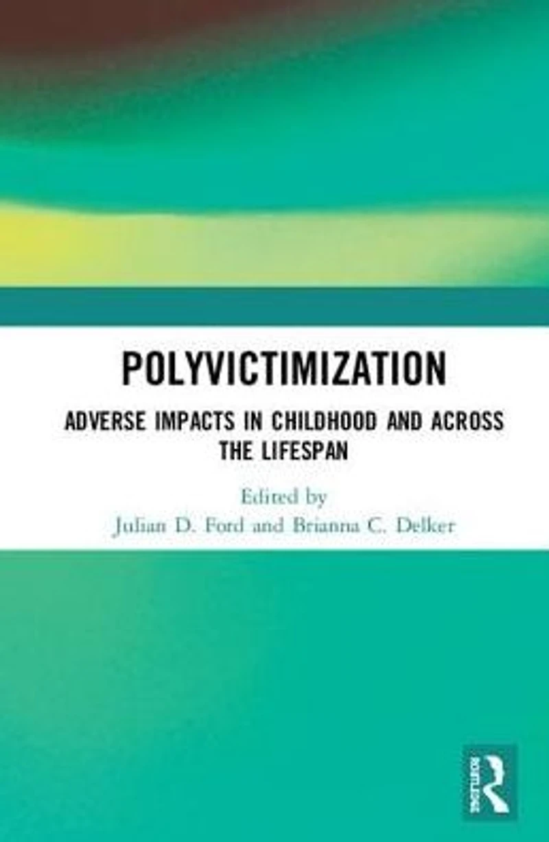 Polyvictimization: Adverse Impacts Childhood and Across the Lifespan