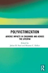 Polyvictimization: Adverse Impacts Childhood and Across the Lifespan