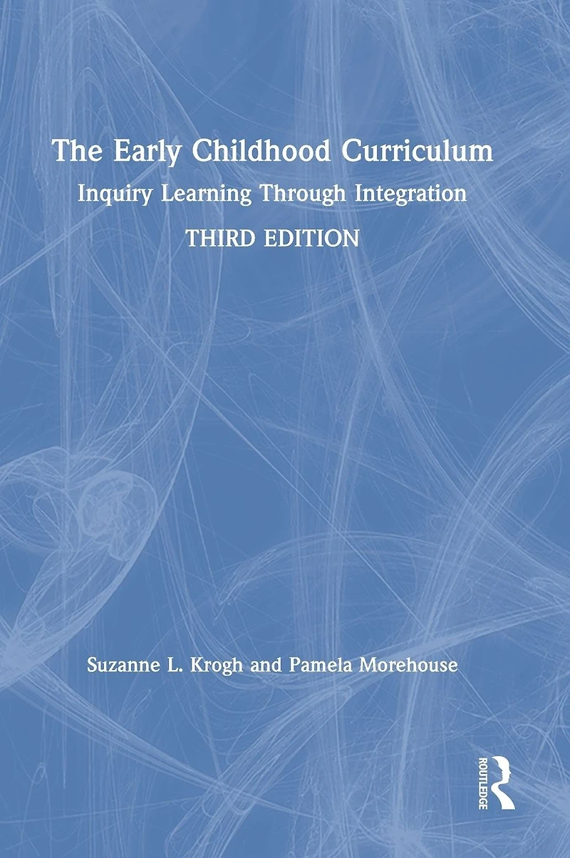 The Early Childhood Curriculum: Inquiry Learning Through Integration