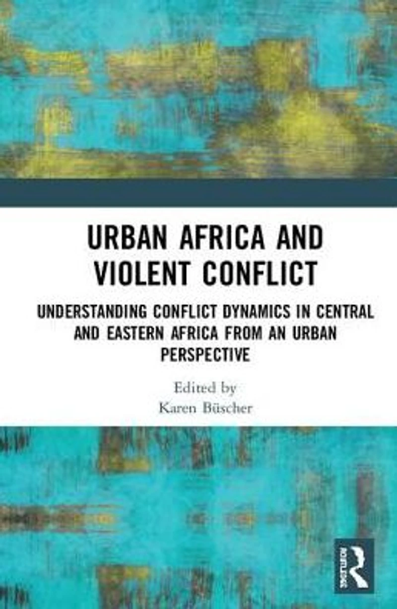 Urban Africa and Violent Conflict: Understanding Conflict Dynamics Central Eastern from an Perspective