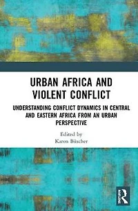 Urban Africa and Violent Conflict: Understanding Conflict Dynamics Central Eastern from an Perspective