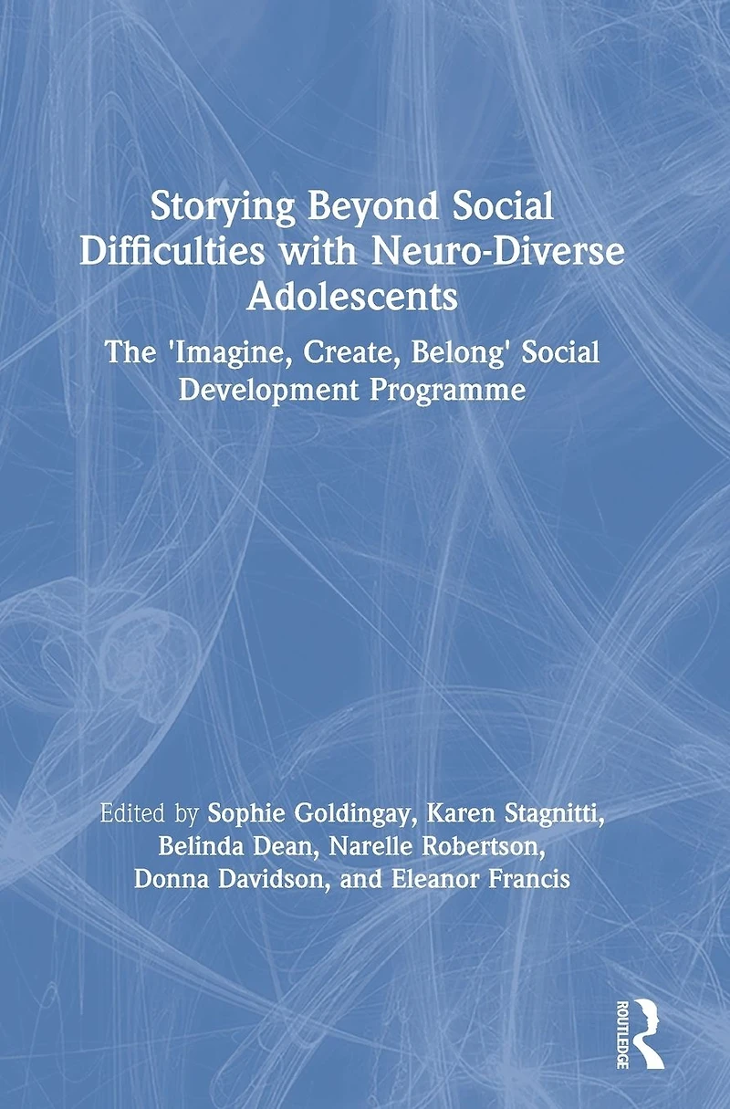 Storying Beyond Social Difficulties with Neuro-Diverse Adolescents: The "Imagine, Create, Belong" Development Programme