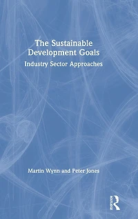 The Sustainable Development Goals: Industry Sector Approaches