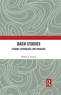 Bach Studies: Liturgy, Hymnology, and Theology