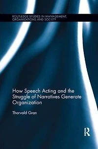 How Speech Acting and the Struggle of Narratives Generate Organization