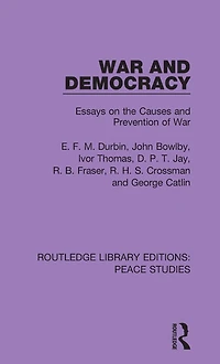 War and Democracy: Essays on the Causes Prevention of
