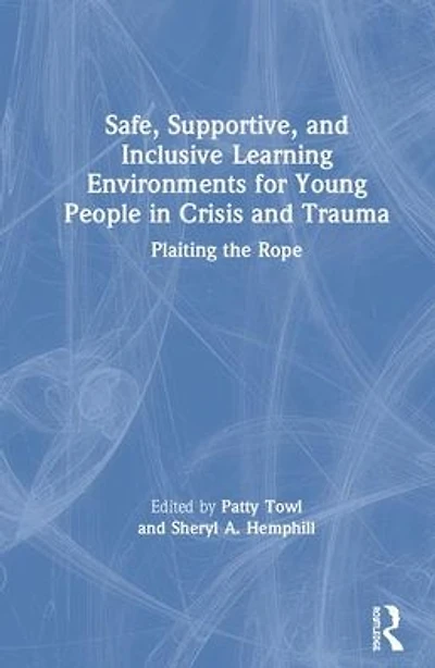 Safe, Supportive, and Inclusive Learning Environments for Young People Crisis Trauma: Plaiting the Rope