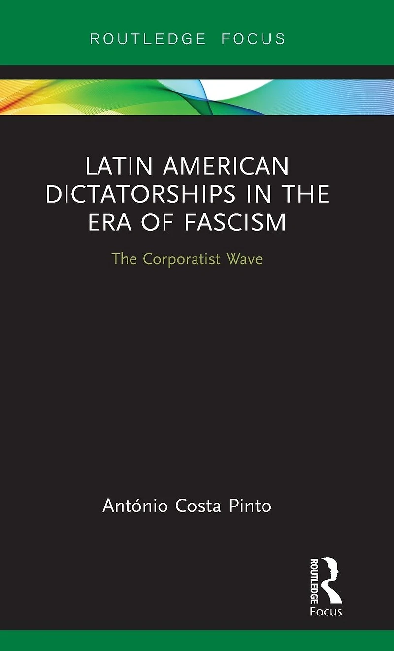 Latin American Dictatorships The Era of Fascism: Corporatist Wave