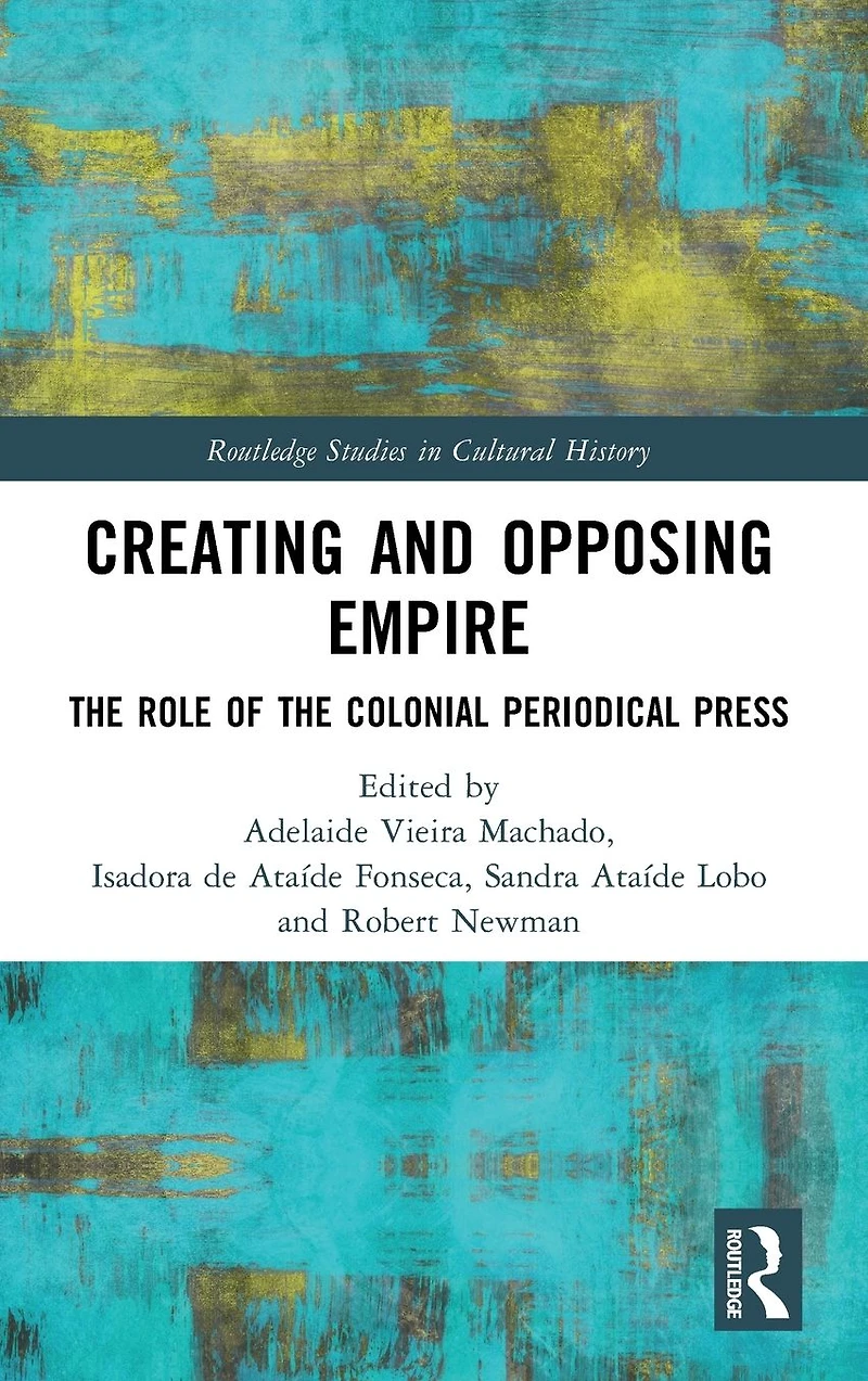 Creating and Opposing Empire: the Role of Colonial Periodical Press