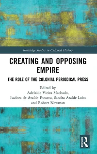 Creating and Opposing Empire: the Role of Colonial Periodical Press