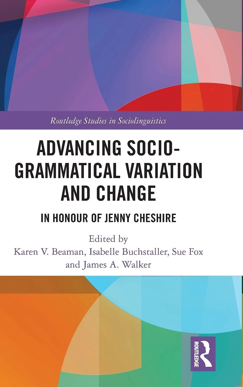 Advancing Socio-grammatical Variation and Change: Honour of Jenny Cheshire