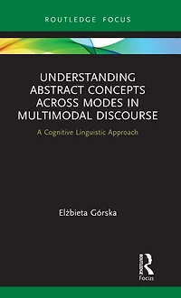 Understanding Abstract Concepts across Modes Multimodal Discourse: A Cognitive Linguistic Approach