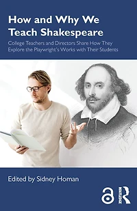 How and Why We Teach Shakespeare: College Teachers Directors Share They Explore the Playwright's Works with Their Students