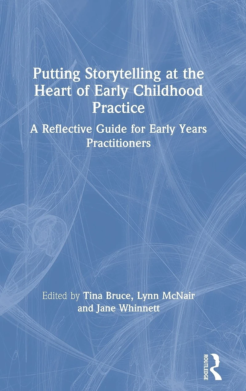 Putting Storytelling at the Heart of Early Childhood Practice: A Reflective Guide for Years Practitioners