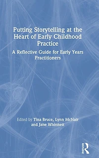 Putting Storytelling at the Heart of Early Childhood Practice: A Reflective Guide for Years Practitioners
