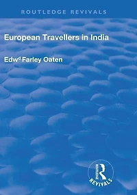 European Travellers India: During the Fifteenth, Sixteenth and Seventeenth Centuries; Evidence Afforded by them with Respect to Indian Social Institutions Nature Influence of Governments
