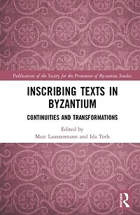 Inscribing Texts Byzantium: Continuities and Transformations