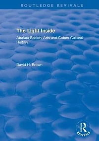 The Light Inside: Abakuá Society Arts and Cuban Cultural History
