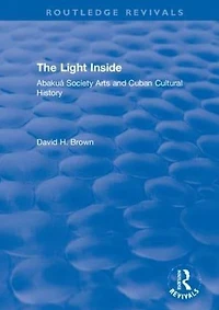 The Light Inside: Abakuá Society Arts and Cuban Cultural History