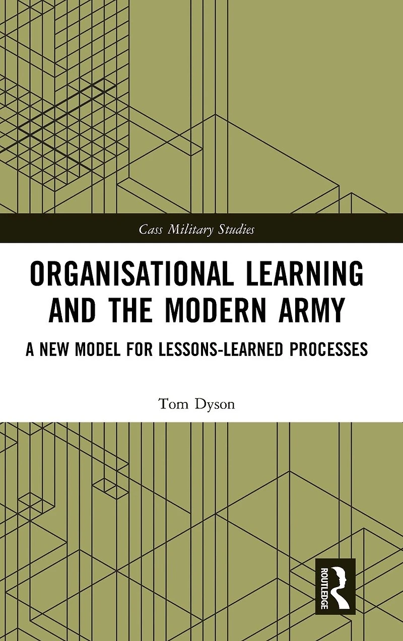Organisational Learning and the Modern Army: A New Model for Lessons-Learned Processes