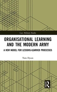 Organisational Learning and the Modern Army: A New Model for Lessons-Learned Processes