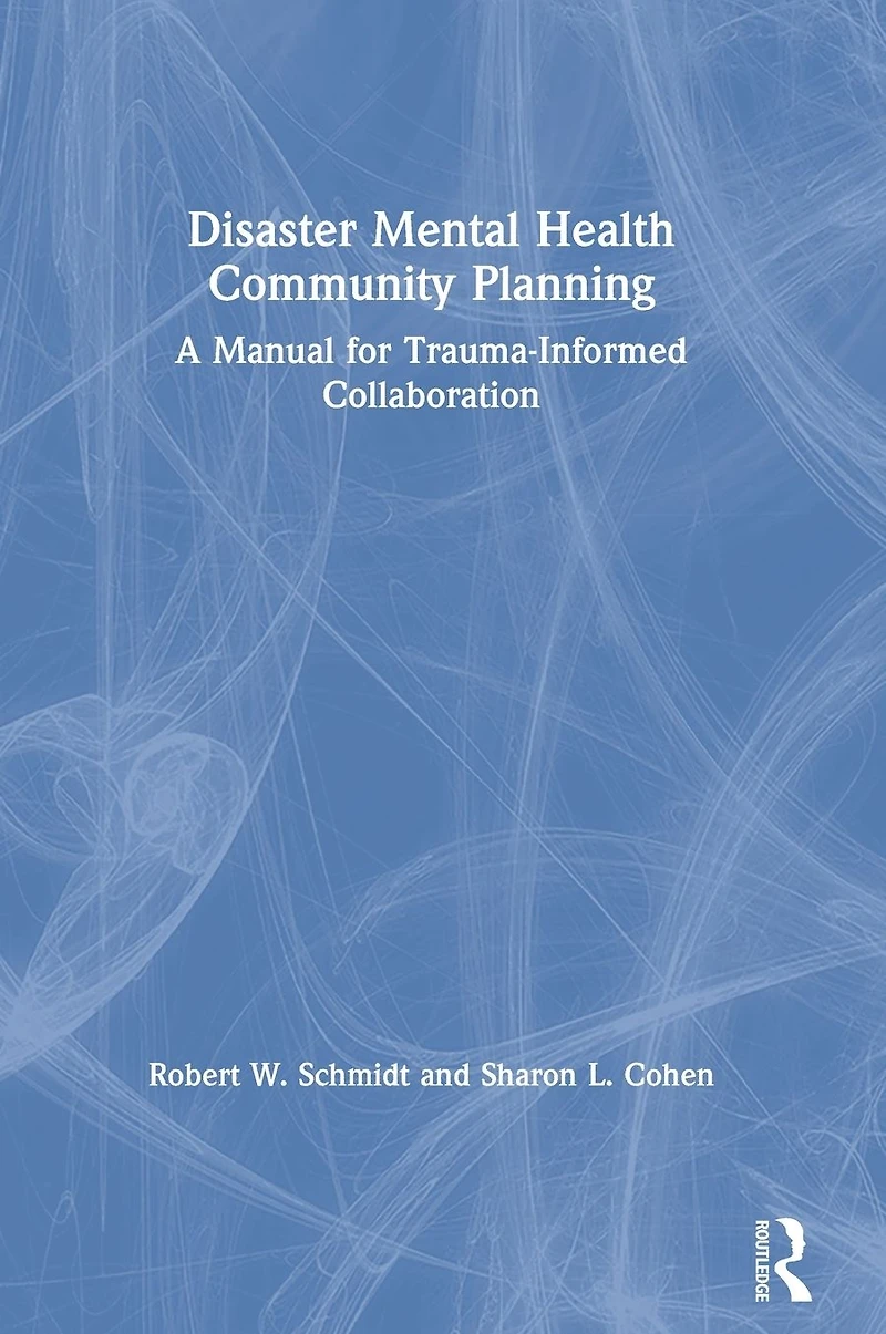 Disaster Mental Health Community Planning: A Manual for Trauma-Informed Collaboration