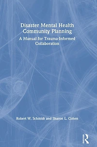 Disaster Mental Health Community Planning: A Manual for Trauma-Informed Collaboration
