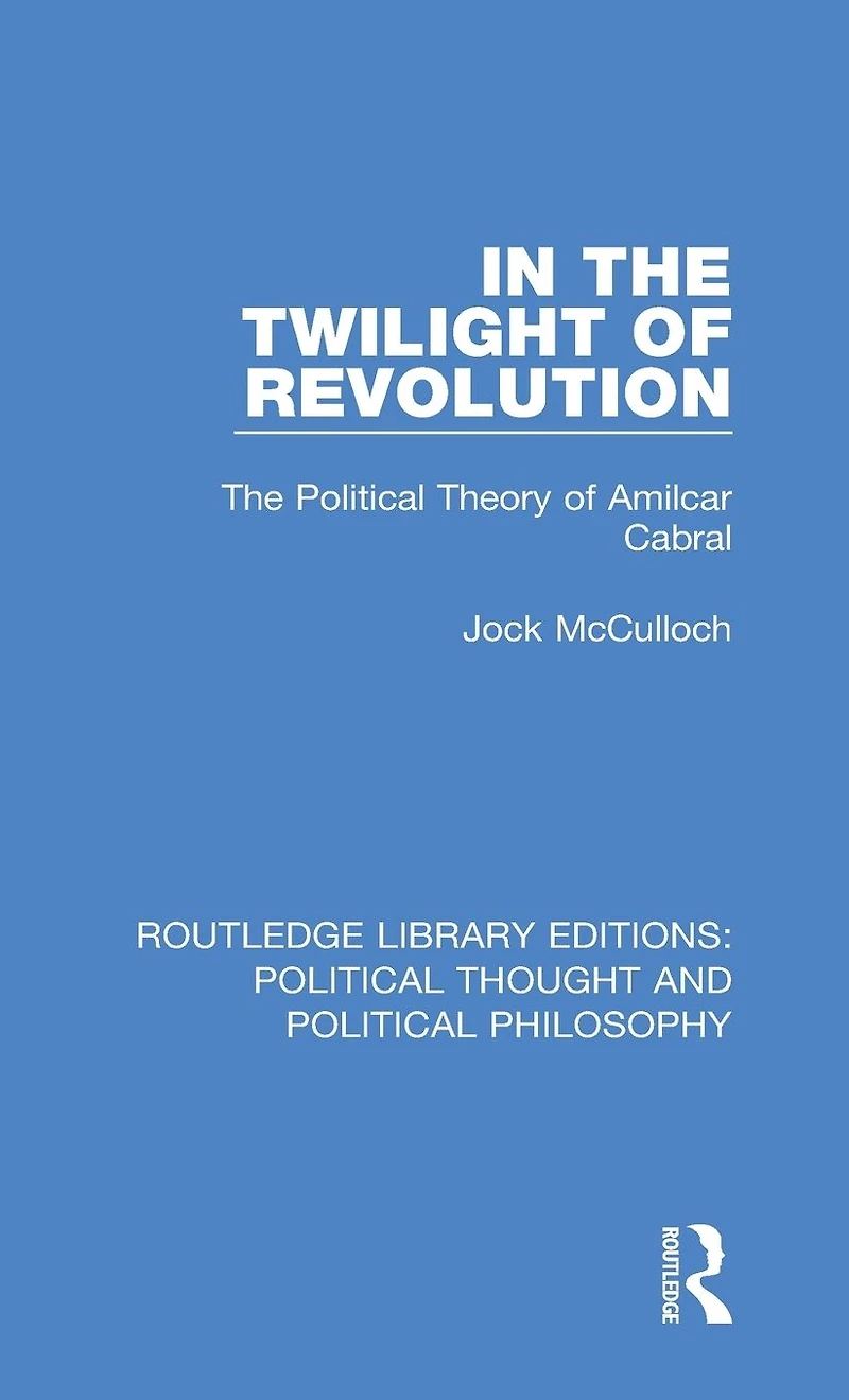 The Twilight of Revolution: Political Theory Amilcar Cabral