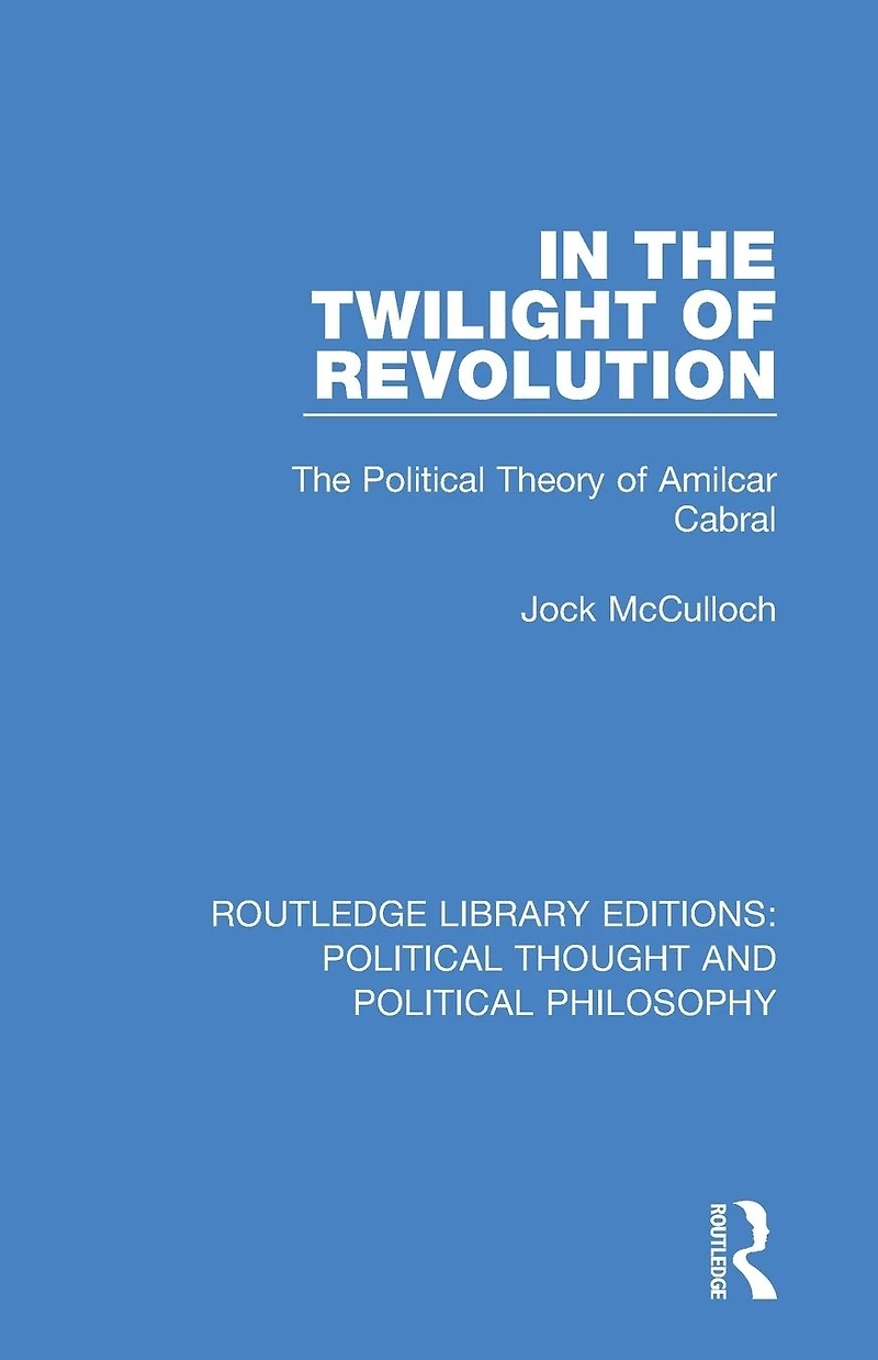 The Twilight of Revolution: Political Theory Amilcar Cabral