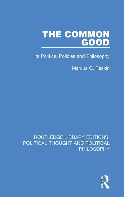 The Common Good: Its Politics, Policies and Philosophy