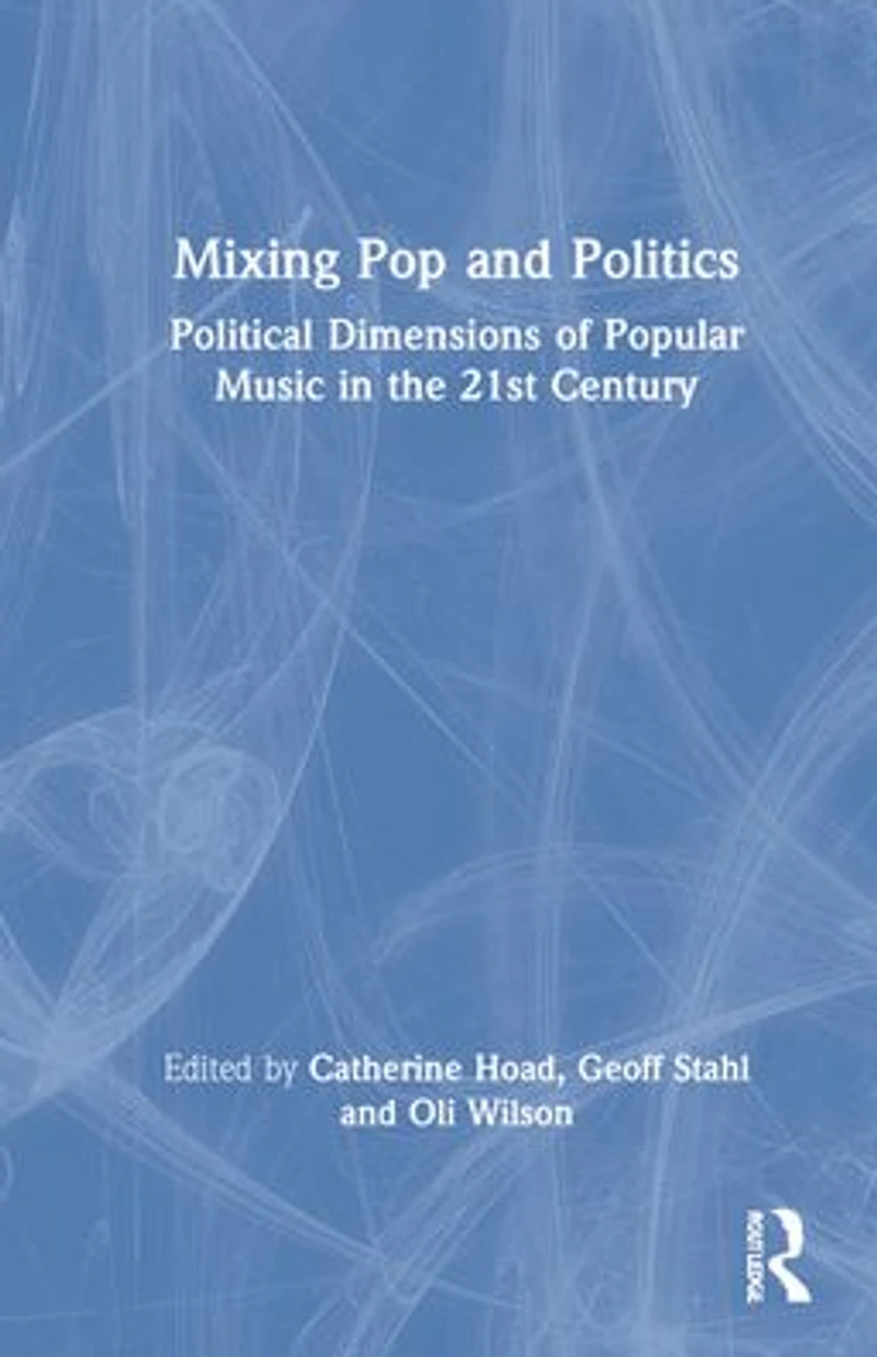 Mixing Pop and Politics: Political Dimensions of Popular Music the 21st Century