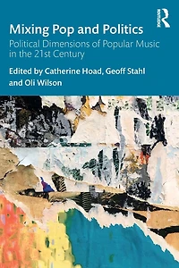 Mixing Pop and Politics: Political Dimensions of Popular Music the 21st Century