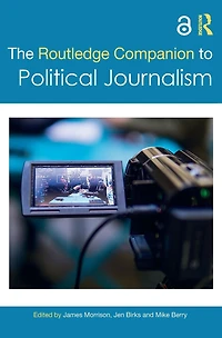 The Routledge Companion to Political Journalism