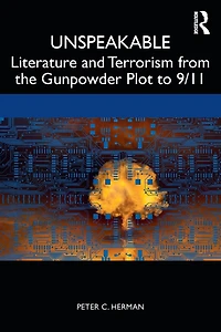 Unspeakable: Literature and Terrorism from the Gunpowder Plot to 9/11