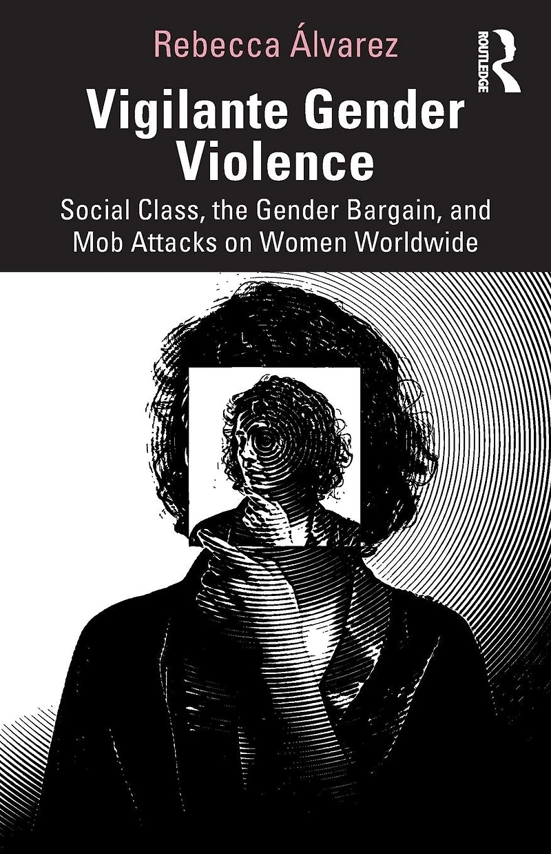 Vigilante Gender Violence: Social Class, the Bargain, and Mob Attacks on Women Worldwide