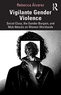 Vigilante Gender Violence: Social Class, the Bargain, and Mob Attacks on Women Worldwide