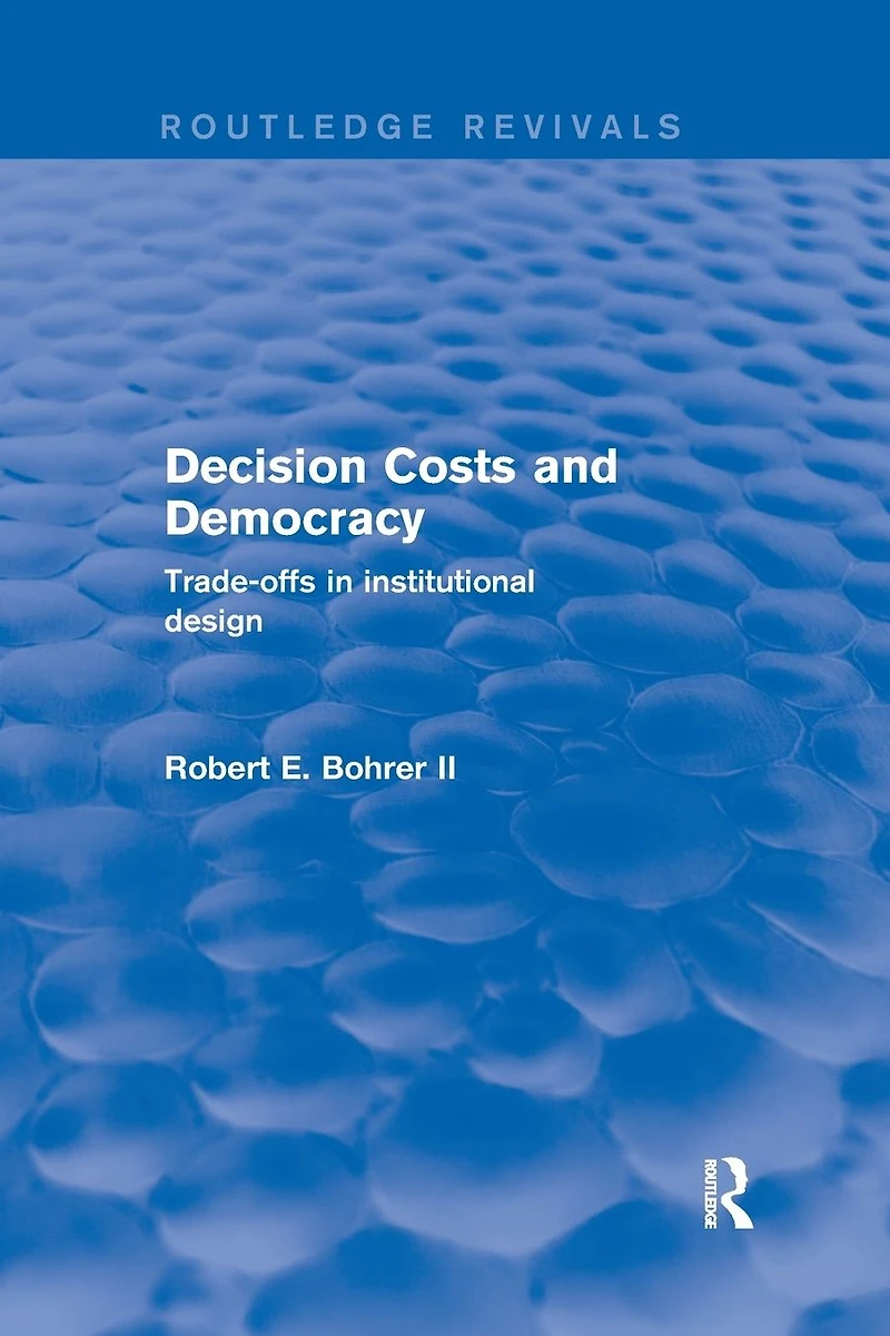 Decision Costs and Democracy: Trade-offs Institutional Design