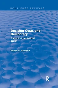 Decision Costs and Democracy: Trade-offs Institutional Design