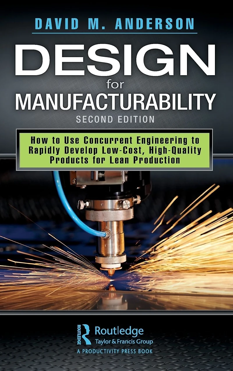 Design for Manufacturability: How to Use Concurrent Engineering Rapidly Develop Low-Cost, High-Quality Products Lean Production, Second Edition