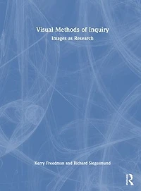 Visual Methods of Inquiry: Images as Research