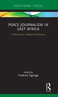 Peace Journalism East Africa: A Manual for Media Practitioners