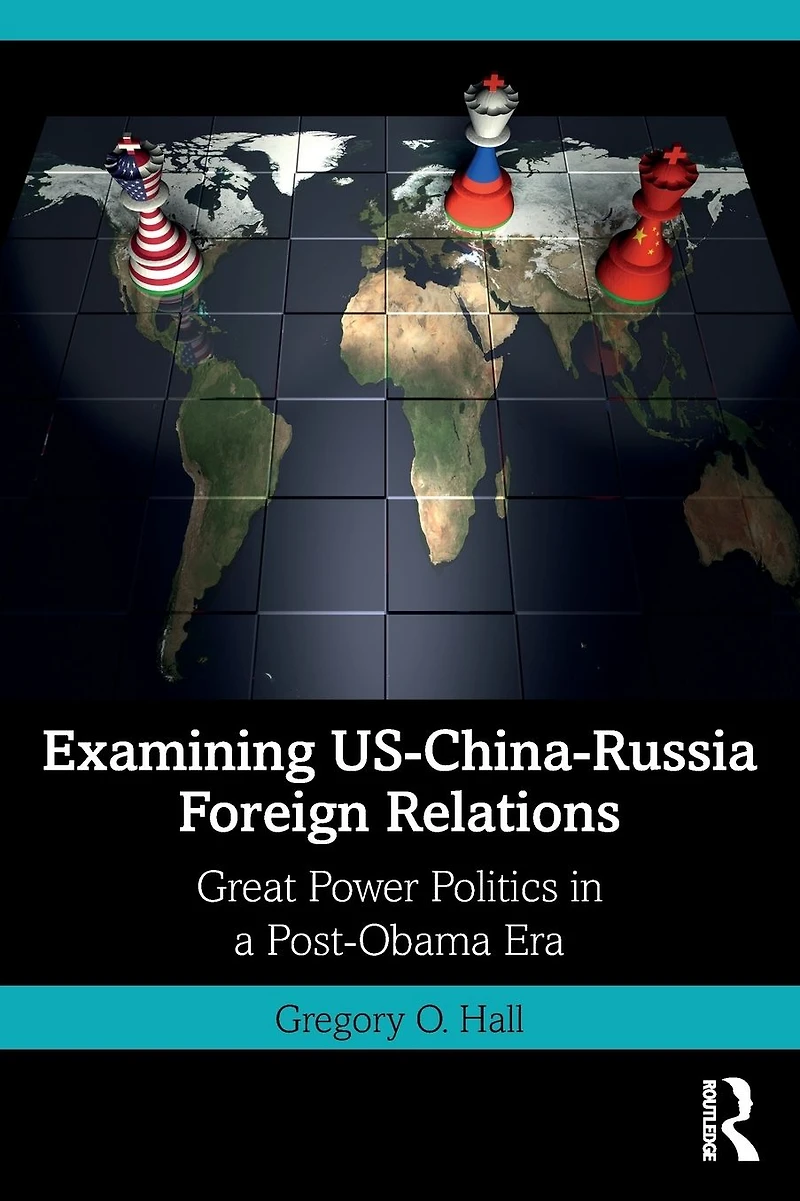 Examining US-China-Russia Foreign Relations: Power Relations a Post-Obama Era