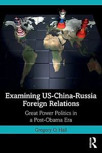 Examining US-China-Russia Foreign Relations: Power Relations a Post-Obama Era