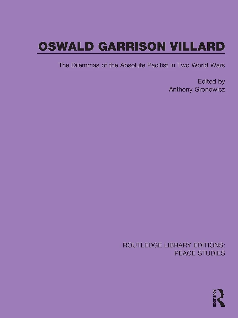 Oswald Garrison Villard: the Dilemmas of Absolute Pacifist Two World Wars